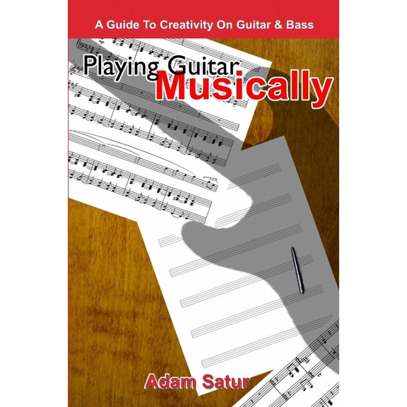 Playing Guitar Musically: A Guide to Creativity on Guitar & Bass., (Paperback)