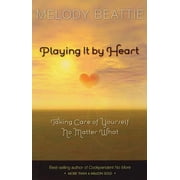 Playing It by Heart Taking Care of Yourself No Matter What, Paperback