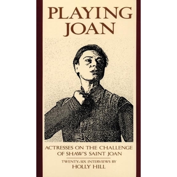 Pre-Owned Playing Joan: Actresses on the Challenge of Shaw's Saint Joan (Paperback) 093045264X 9780930452643