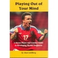 thumbnail image 1 of Pre-Owned Playing Out of Your Mind: Soccer Player & Coach's Guide to Developing Mental Toughness (Paperback) 189094601X 9781890946012, 1 of 1