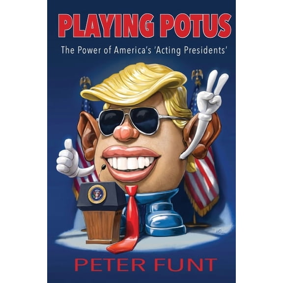 Playing POTUS: The Power of America's 'Acting Presidents', (Paperback)