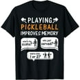 thumbnail image 1 of Playing Pickleball Improves Memory Pickleball Player T-Shirt, 1 of 3