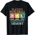 thumbnail image 1 of Playing Pickleball Improves Memory Pickleball T-Shirt TShirt, 1 of 4