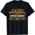 thumbnail image 1 of Playing Pickleball Improves Memory - Pickleballers T-Shirt TShirt, 1 of 4