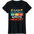 thumbnail image 1 of Playing Pickleball improves memory Pickleball T-Shirt, 1 of 3