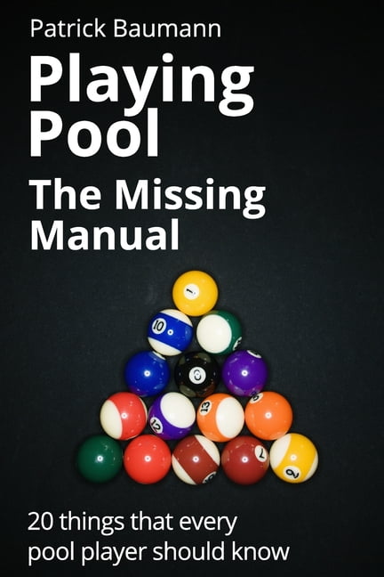 Playing Pool - The Missing Manual: 20 things that every pool player should know, (Paperback)