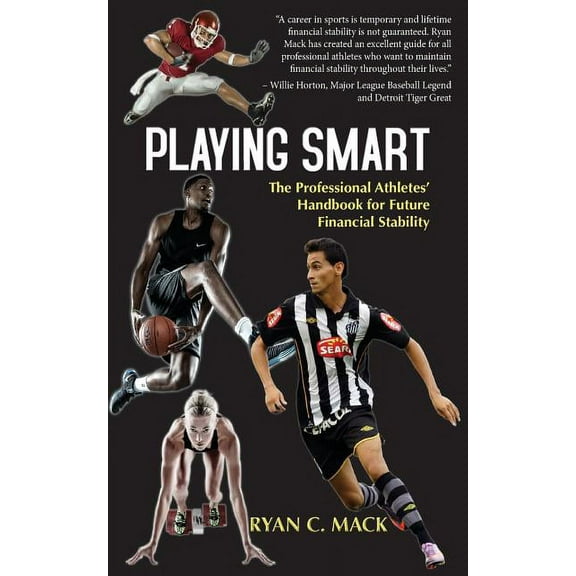 Playing Smart: The Professional Athletes Handbook for Future Financial Stability Paperback 0985989017 9780985989019 Ryan C. Mack