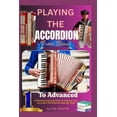 thumbnail image 1 of Playing The Accordion: From Basic To Advanced: A Practical Learning Guide To Improve Your Accordion Performance Step-By-, (Paperback), 1 of 1