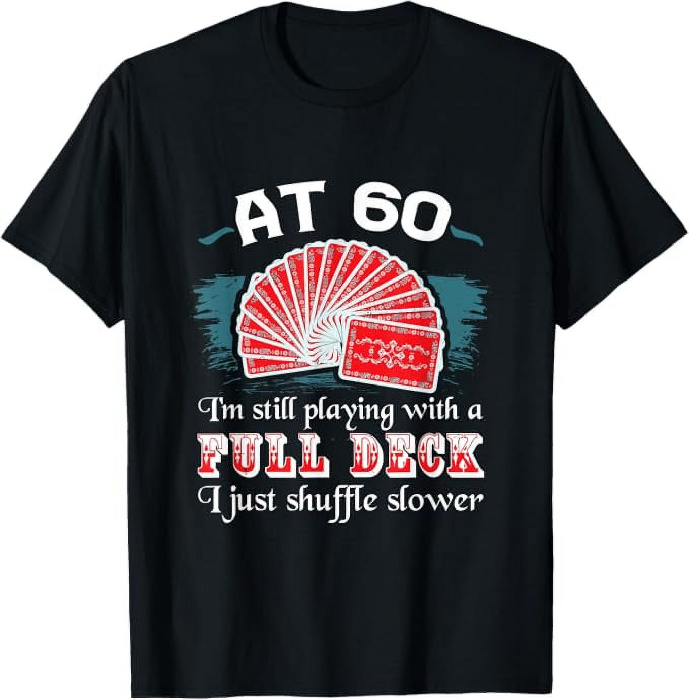 Playing With Full Deck 60th Birthday Sixty Years Old Cards TShirt