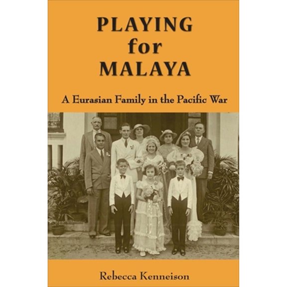 Pre-Owned Playing for Malaya: A Eurasian Family in the Pacific War (Paperback) 9971695731 9789971695736