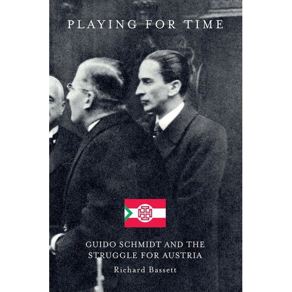 Playing for Time : Guido Schmidt and the Struggle for Austria  (Hardcover)