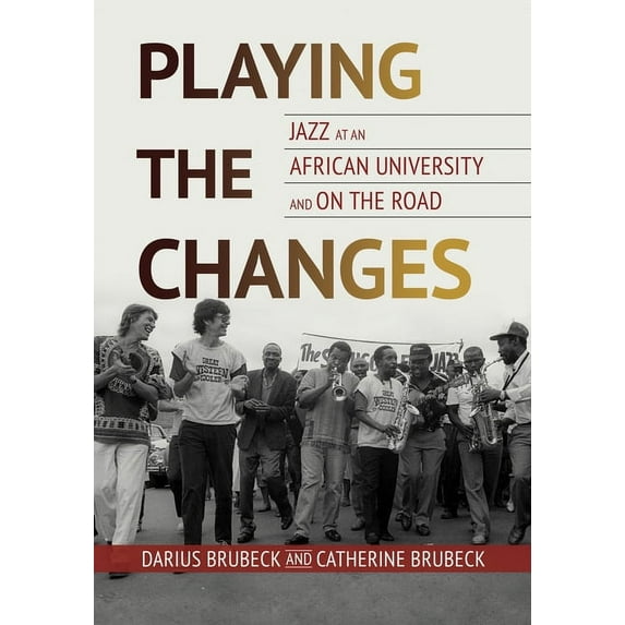 Playing the Changes : Jazz at an African University and on the Road (Edition 1) (Hardcover)