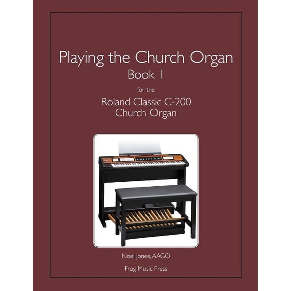 Playing the Church Organ Book 1 for the Roland Classic C-200 Church Organ