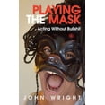 thumbnail image 1 of Playing the Mask: Acting Without Bullshit, 1 of 1