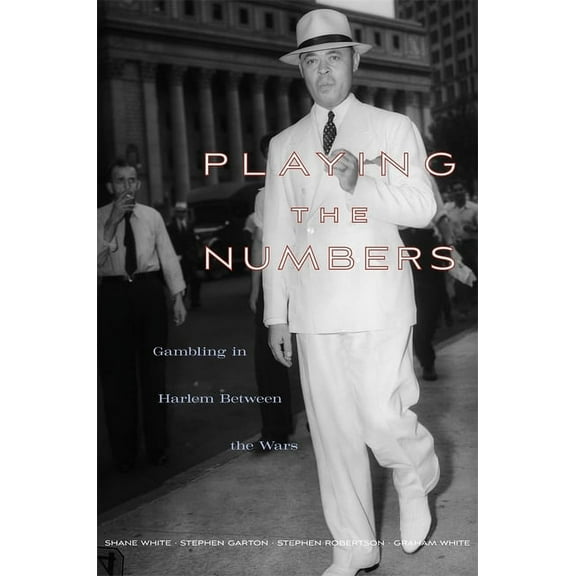 Playing the Numbers : Gambling in Harlem Between the Wars (Hardcover)