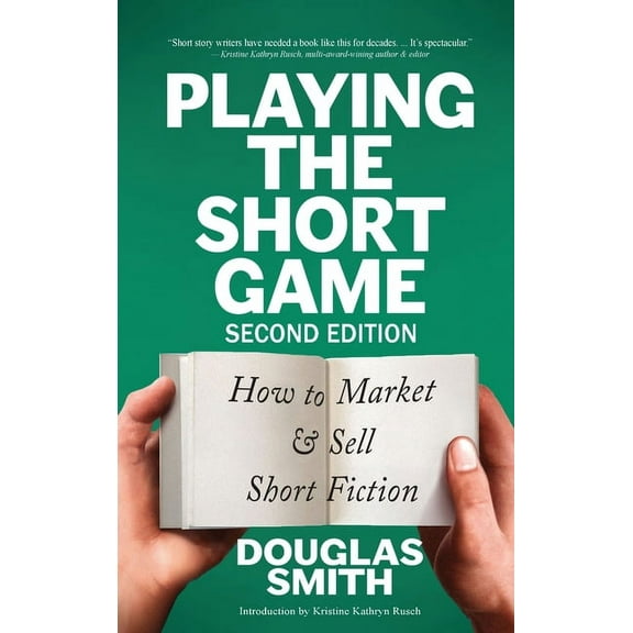 Playing the Short Game: How to Market & Sell Short Fiction (2nd edition), (Hardcover)