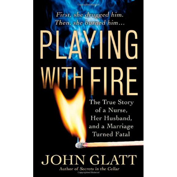 Pre-Owned Playing With Fire: The True Story of a Nurse, Her Husband, and a Marriage Turned Fatal (Unknown) 0312365179 9780312365172