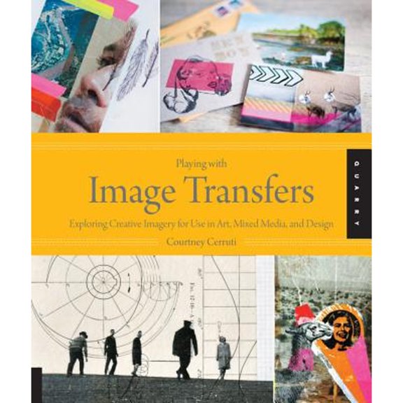 Pre-Owned Playing with Image Transfers: Exploring Creative Imagery for Use in Art, Mixed Media, and Design (Paperback) 1592538568 9781592538560