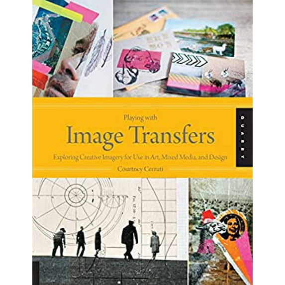Pre-Owned Playing with Image Transfers: Exploring Creative Imagery for Use in Art, Mixed Media, and Design (Paperback) 1592538568 9781592538560