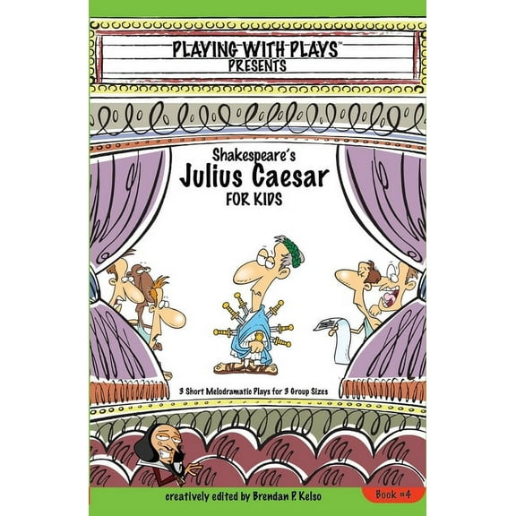 Playing with Plays Shakespeare's Julius Caesar for Kids: 3 Short Melodramatic Plays for 3 Group Sizes, Book 4, (Paperback)