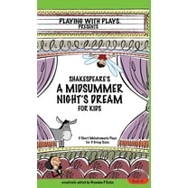 Playing with Plays Shakespeare's A Midsummer Night's Dream for Kids: 3 Short Melodramatic Plays for 3 Group Sizes, Book 1, (Hardcover)
