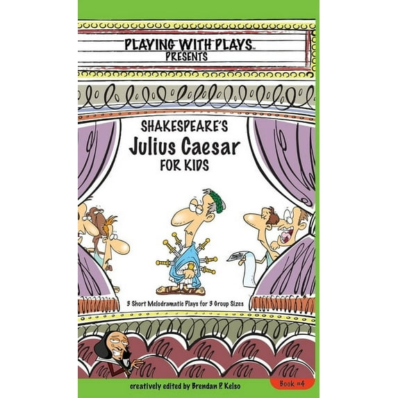 Playing with Plays: Shakespeare's Julius Caesar for Kids: 3 Short Melodramatic Plays for 3 Group Sizes (Hardcover)