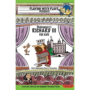 Playing with Plays Shakespeare's Richard III for Kids: 3 Short Melodramatic Plays for 3 Group Sizes, Book 16, (Paperback)