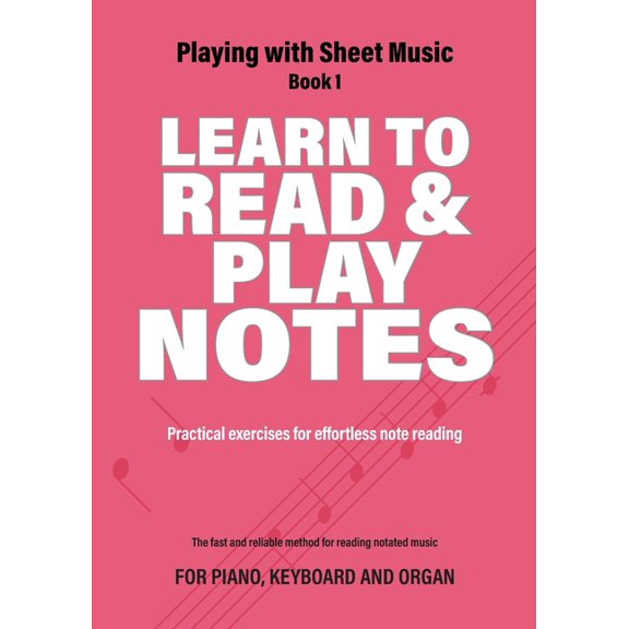 Playing with Sheet Music: Learn to Read and Play Notes: Practical exercises for effortless note reading (Paperback)