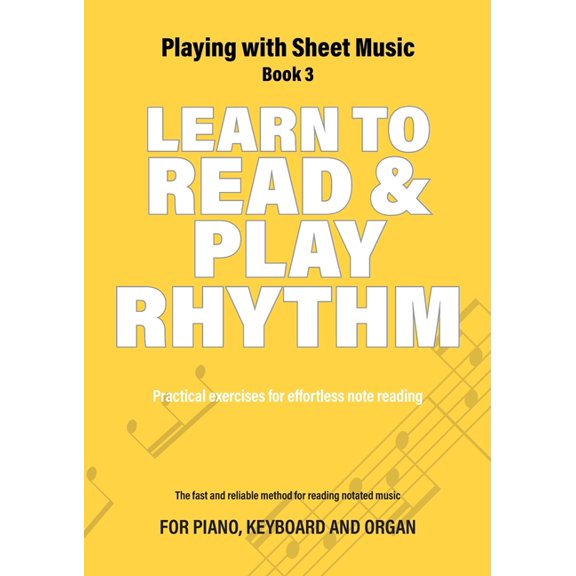 Playing with Sheet Music: Learn to Read and Play Rhythm: Practical exercises for effortless note reading (Paperback)