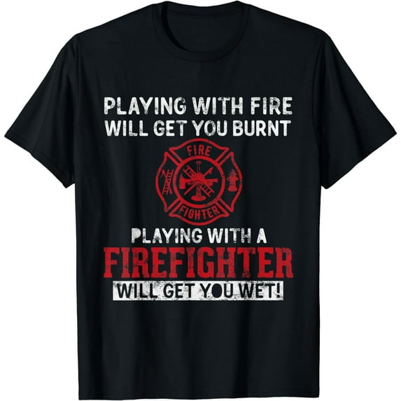 Playing with a firefighter will get you wet gift for Fireman T-Shirt
