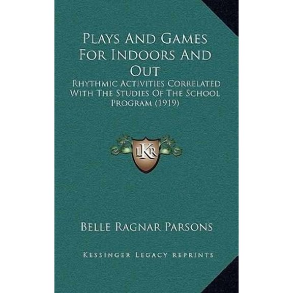 Plays And Games For Indoors And Out : Rhythmic Activities Correlated With The Studies Of The School Program (1919) (Paperback)