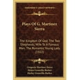 thumbnail image 1 of Plays Of G. Martinez Sierra: The Kingdom Of God; The Two Shepherds; Wife To A Famous Man; The Romantic Young Lady 1922 Paperback 1165684632 9781165684632 Gregorio Martinez Sierra, 1 of 1
