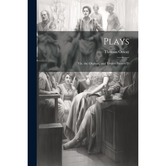Plays: Viz. the Orphan, and Venice Preserv'D (Paperback)