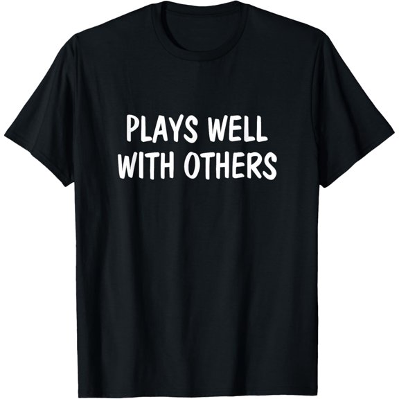 Plays Well With Others - T-Shirt mens t shirt,black,women,funny,misfits,men,journey,t-shirt