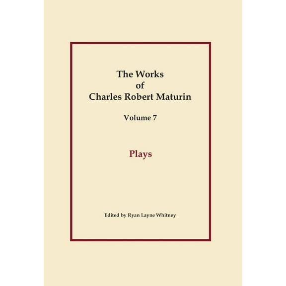 Plays, Works of Charles Robert Maturin, Vol. 7, (Hardcover)