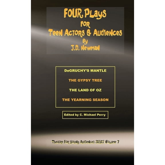 Plays and Musicals for Young Audiences: FOUR Plays for Teen Actors and Audiences by J.D. Newman (Paperback)