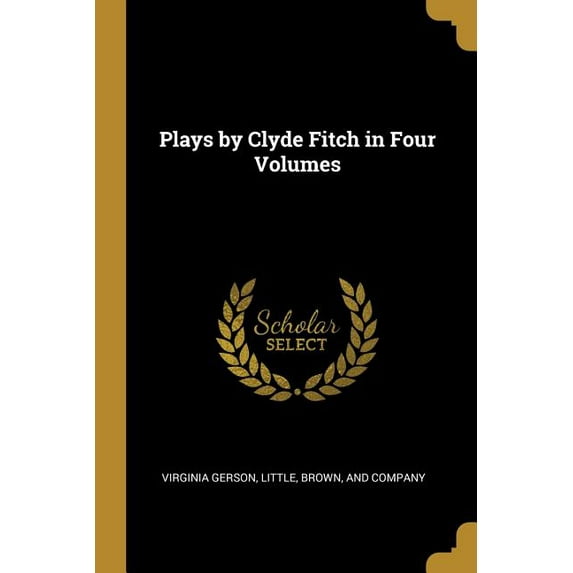 Plays by Clyde Fitch in Four Volumes (Paperback)
