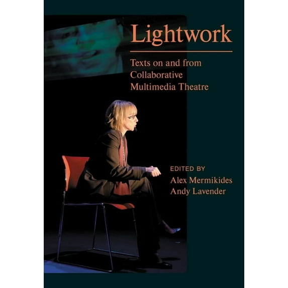 Playtext: Lightwork : Texts on and from Collaborative Multimedia Theatre (Hardcover)