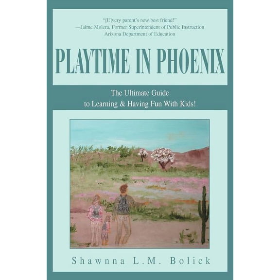 Playtime In Phoenix : The Ultimate Guide To Learning & Having Fun With Kids!
