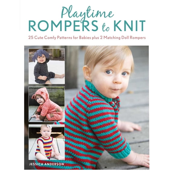 Playtime Rompers to Knit: 25 Cute Comfy Patterns for Babies Plus 2 Matching Doll Rompers, (Paperback)