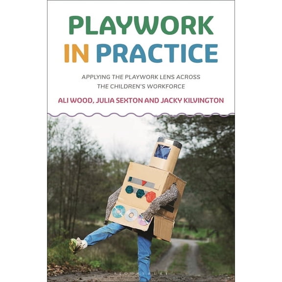 Playwork in Practice: Applying the Playwork Lens Across the Children's Workforce, (Paperback)