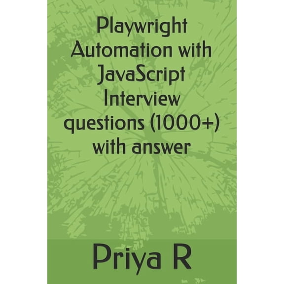 Playwright Automation with JavaScript Interview questions (1000+) with answer, (Paperback)