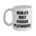 thumbnail image 1 of Playwright Mug - Coffee Cup - World's Most Average Playwright- Playwright Gifts, 1 of 4