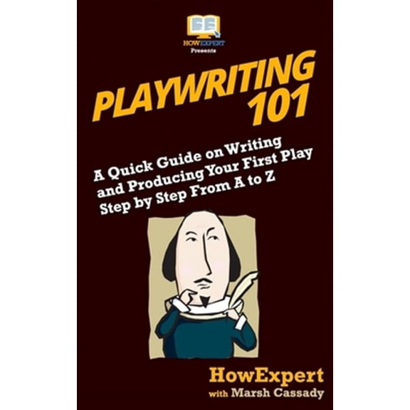 Playwriting 101: A Quick Guide on Writing and Producing Your First Play Step by Step From A to Z (Paperback)