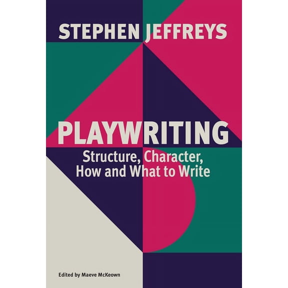 Playwriting: Structure, Character, How and What to Write (Paperback)