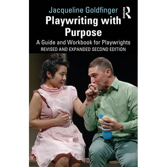 Playwriting with Purpose: A Guide and Workbook for Playwrights, (Paperback)
