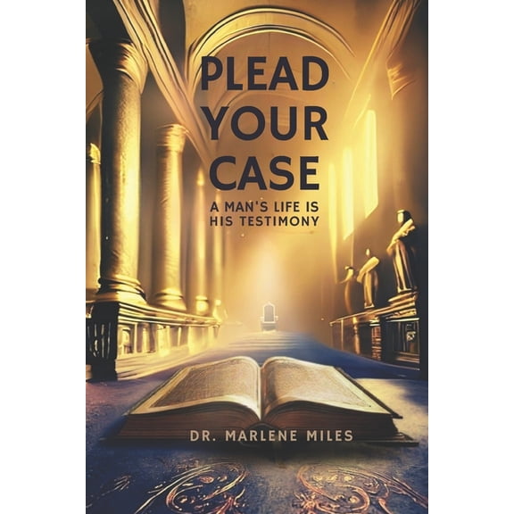 Plead Your Case: A Man's Life Is His Testimony, (Paperback)