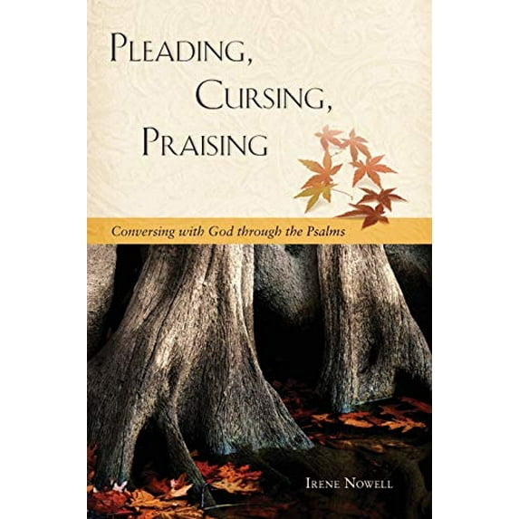 Pre-Owned Pleading, Cursing, Praising: Conversing with God Through the Psalms (Paperback) by Irene Nowell