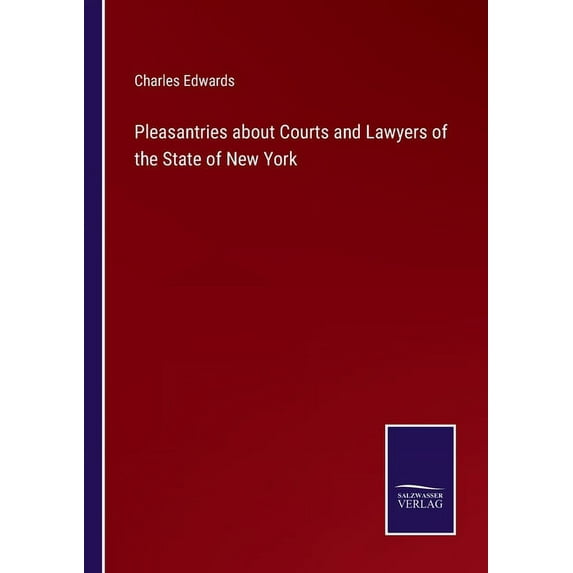 Pleasantries about Courts and Lawyers of the State of New York Paperback 3752522704 9783752522709 Charles Edwards