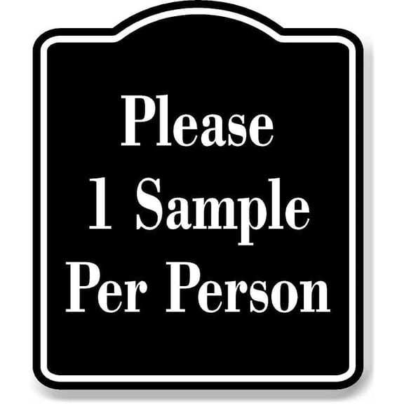 Please 1 Sample Per Person BLACK Aluminum Composite Sign, 8.5"x10"